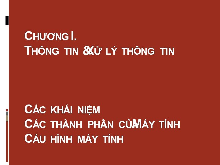 CHƯƠNG I. THÔNG TIN & Ử LÝ X CÁC CẤU THÔNG TIN KHÁI NIỆM