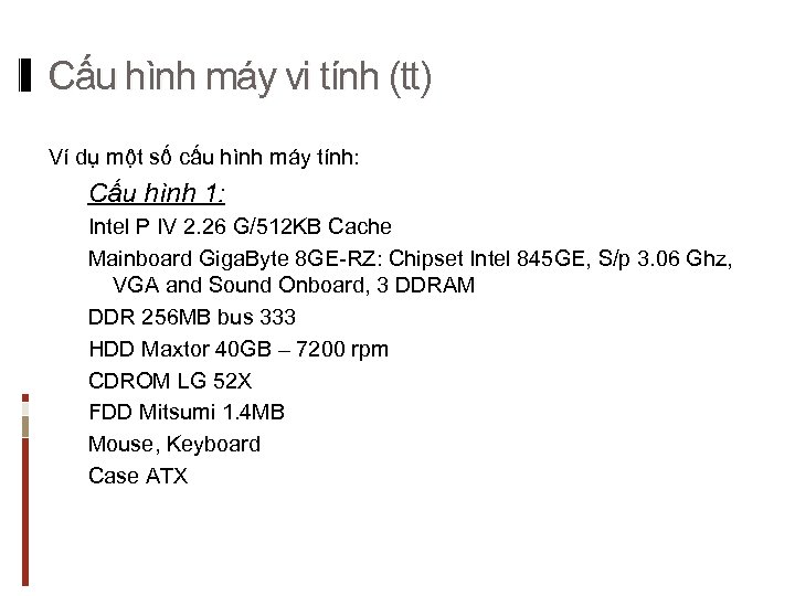 Cấu hình máy vi tính (tt) Ví dụ một số cấu hình máy tính: