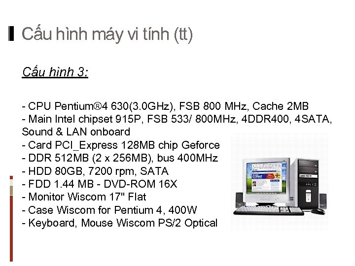 Cấu hình máy vi tính (tt) Cấu hình 3: - CPU Pentium® 4 630(3.