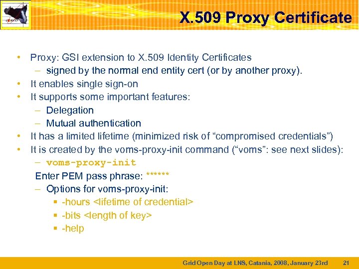 X. 509 Proxy Certificate • Proxy: GSI extension to X. 509 Identity Certificates –