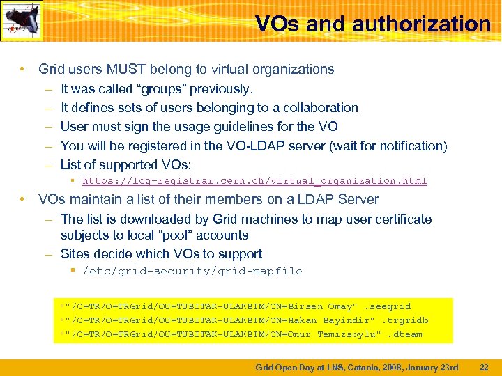 VOs and authorization • Grid users MUST belong to virtual organizations – It was