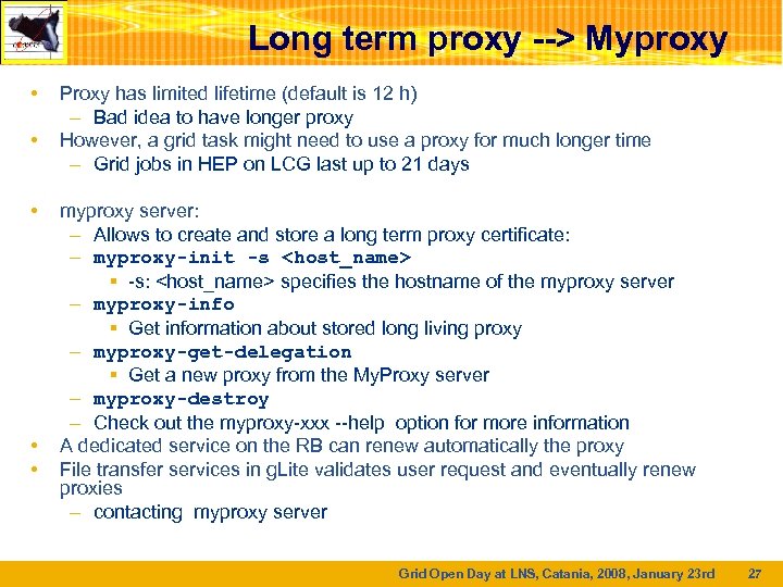 Long term proxy --> Myproxy • • • Proxy has limited lifetime (default is