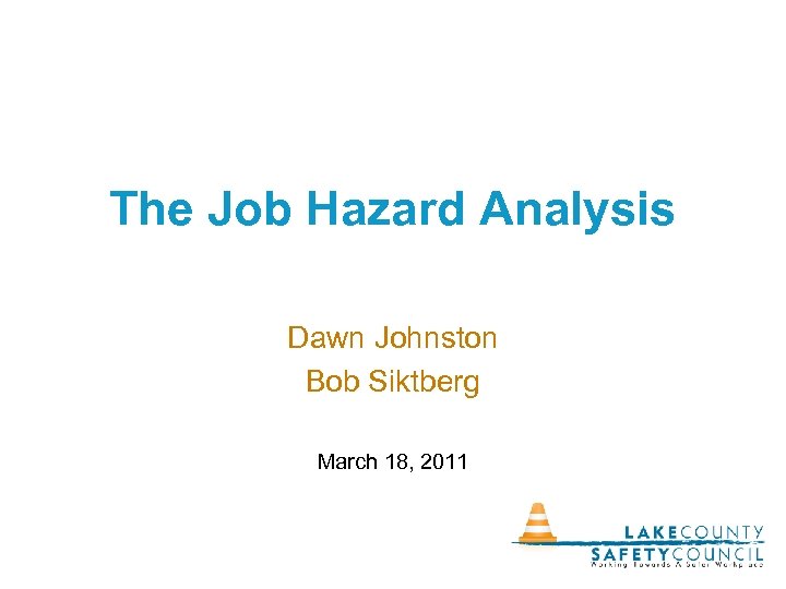 The Job Hazard Analysis Dawn Johnston Bob Siktberg March 18, 2011 