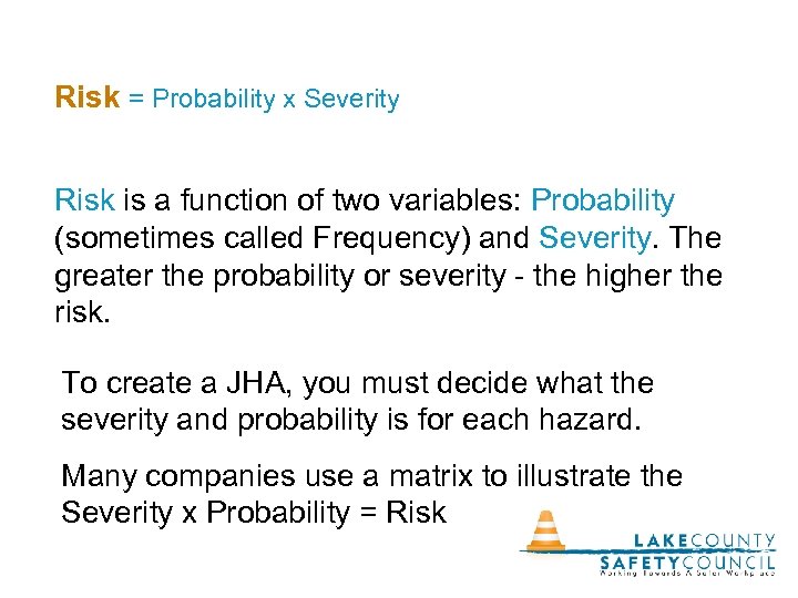 Risk = Probability x Severity Risk is a function of two variables: Probability (sometimes