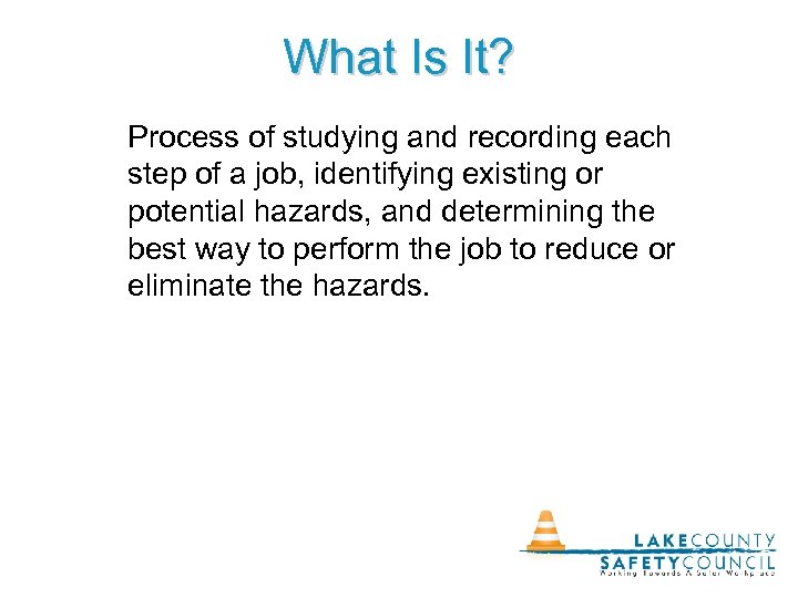 What Is It? Process of studying and recording each step of a job, identifying