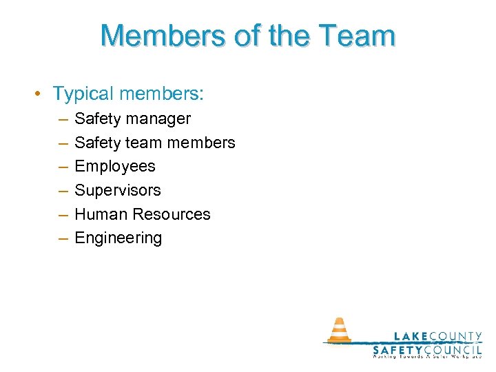 Members of the Team • Typical members: – – – Safety manager Safety team