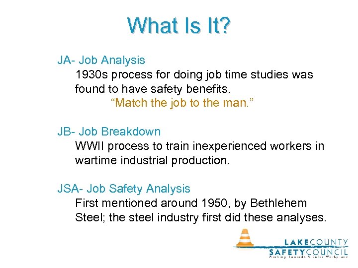 What Is It? JA- Job Analysis 1930 s process for doing job time studies