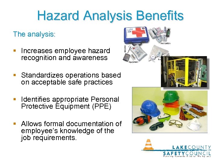 Hazard Analysis Benefits The analysis: § Increases employee hazard recognition and awareness § Standardizes