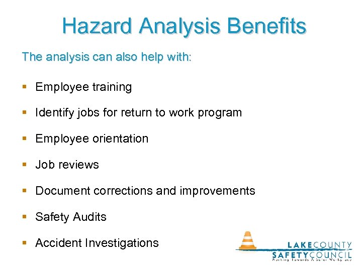 Hazard Analysis Benefits The analysis can also help with: § Employee training § Identify