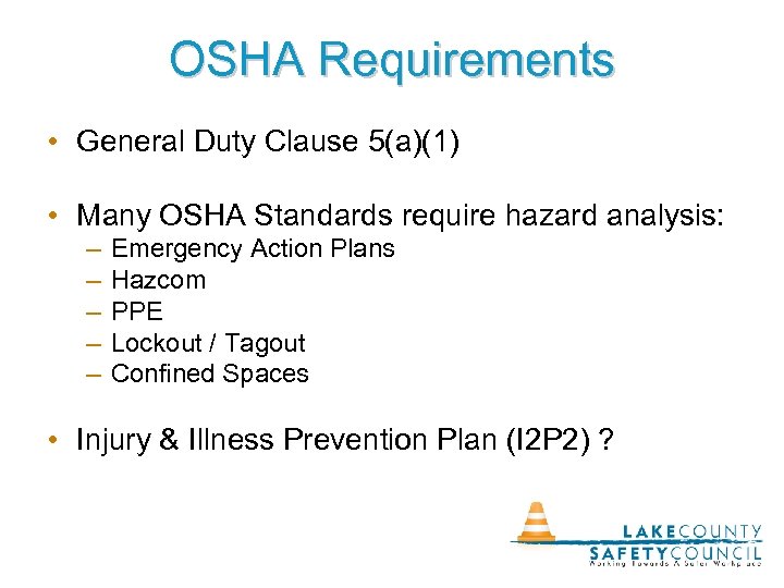 OSHA Requirements • General Duty Clause 5(a)(1) • Many OSHA Standards require hazard analysis: