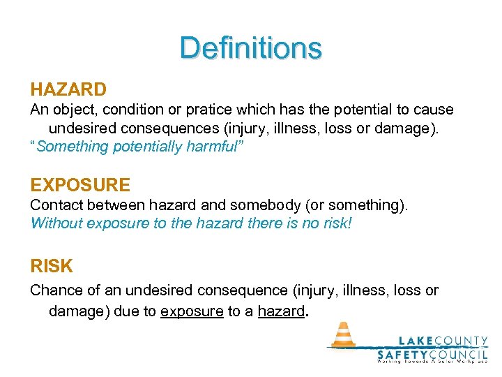 Definitions HAZARD An object, condition or pratice which has the potential to cause undesired