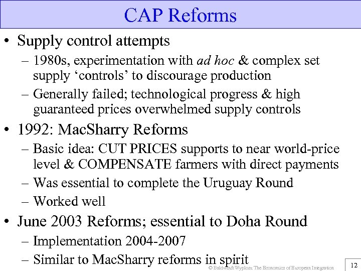 CAP Reforms • Supply control attempts – 1980 s, experimentation with ad hoc &