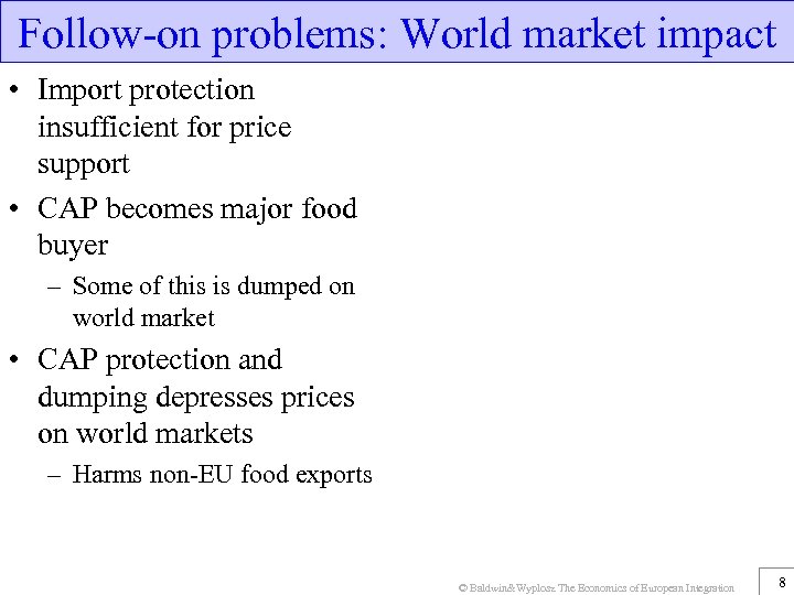 Follow-on problems: World market impact • Import protection insufficient for price support • CAP