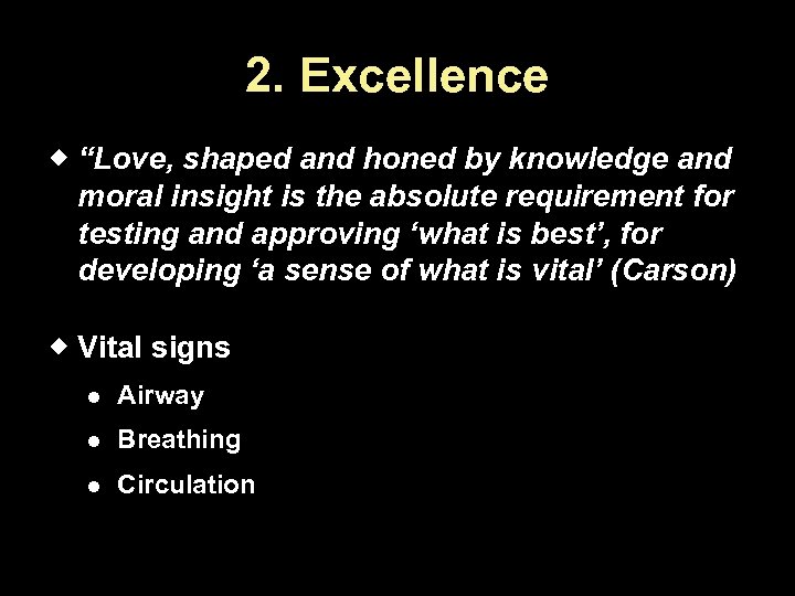 2. Excellence “Love, shaped and honed by knowledge and moral insight is the absolute