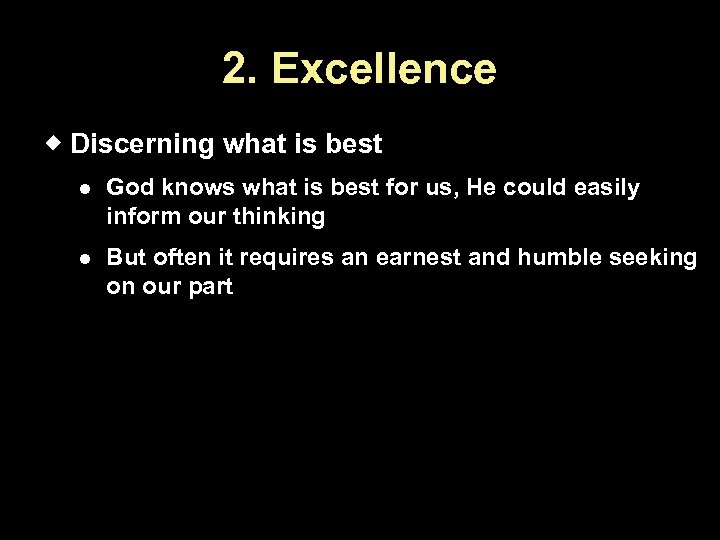 2. Excellence Discerning what is best God knows what is best for us, He