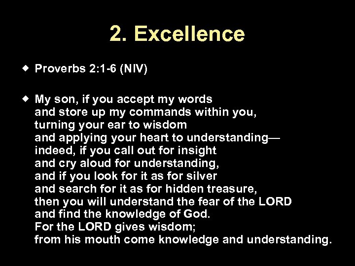 2. Excellence Proverbs 2: 1 -6 (NIV) My son, if you accept my words