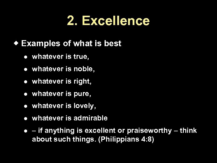 2. Excellence Examples of what is best whatever is true, whatever is noble, whatever