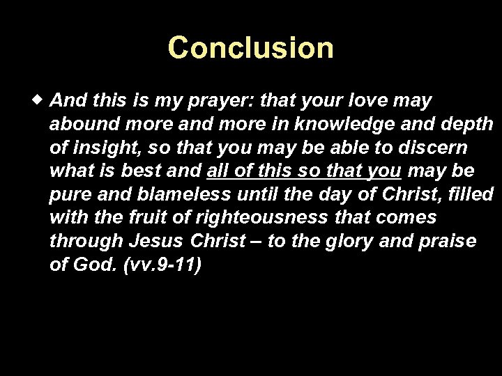 Conclusion And this is my prayer: that your love may abound more and more