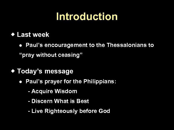 Introduction Last week Paul’s encouragement to the Thessalonians to “pray without ceasing” Today’s message