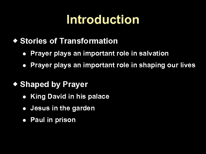 Introduction Stories of Transformation Prayer plays an important role in salvation Prayer plays an