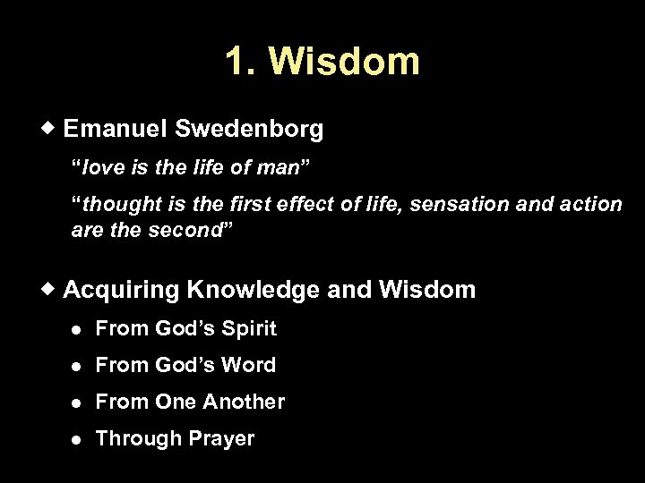 1. Wisdom Emanuel Swedenborg “love is the life of man” “thought is the first