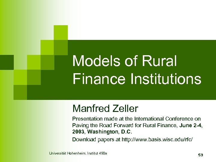 Models of Rural Finance Institutions Manfred Zeller Presentation made at the International Conference on