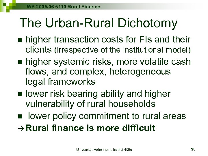 WS 2005/06 5110 Rural Finance The Urban-Rural Dichotomy higher transaction costs for FIs and