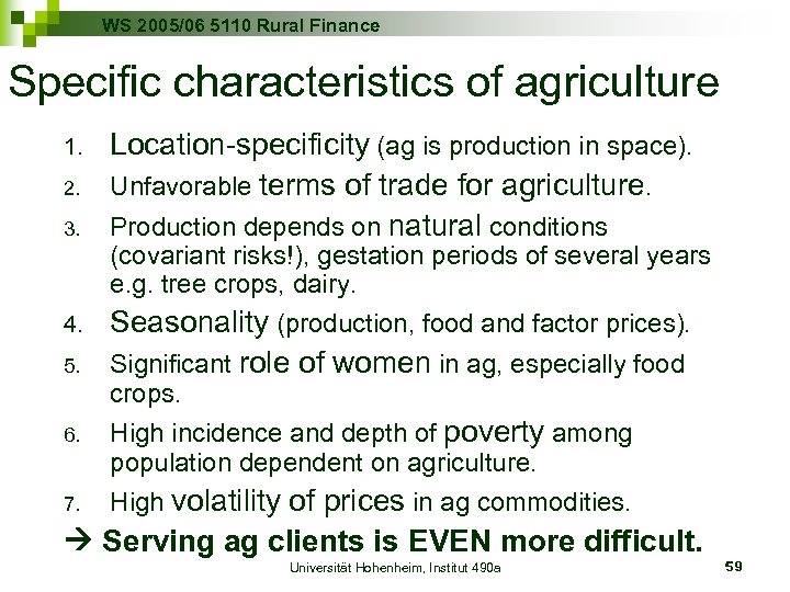 WS 2005/06 5110 Rural Finance Specific characteristics of agriculture 1. 2. 3. Location-specificity (ag