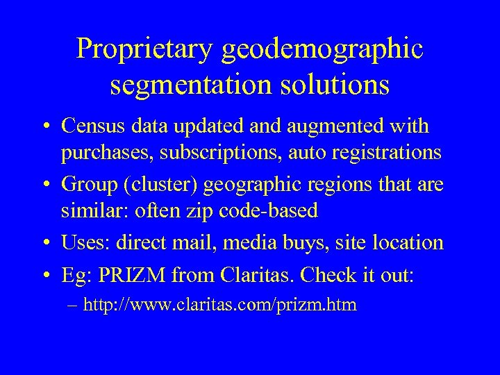 Proprietary geodemographic segmentation solutions • Census data updated and augmented with purchases, subscriptions, auto