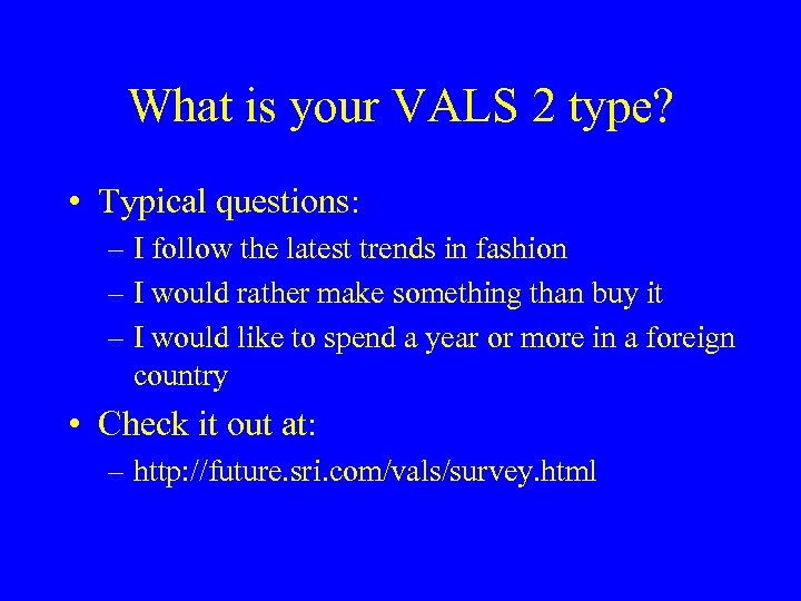 What is your VALS 2 type? • Typical questions: – I follow the latest