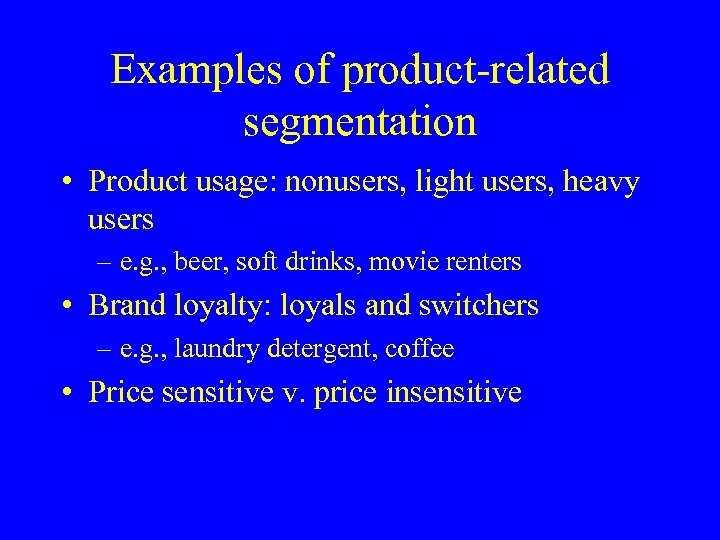 Examples of product-related segmentation • Product usage: nonusers, light users, heavy users – e.