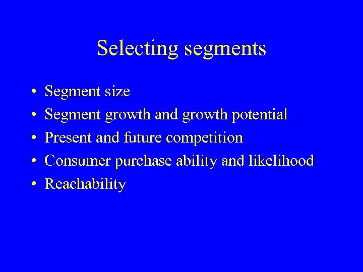 Selecting segments • • • Segment size Segment growth and growth potential Present and