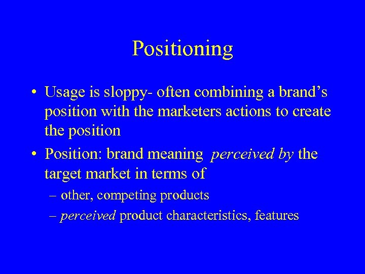 Positioning • Usage is sloppy- often combining a brand’s position with the marketers actions