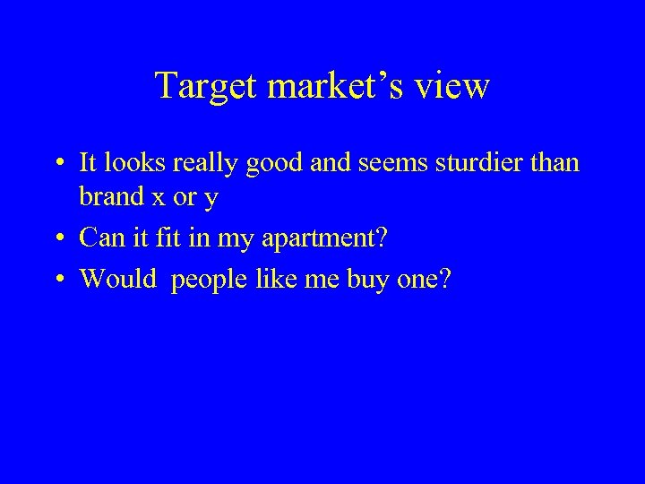 Target market’s view • It looks really good and seems sturdier than brand x