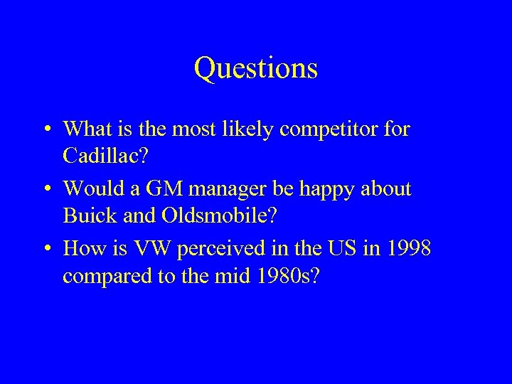 Questions • What is the most likely competitor for Cadillac? • Would a GM