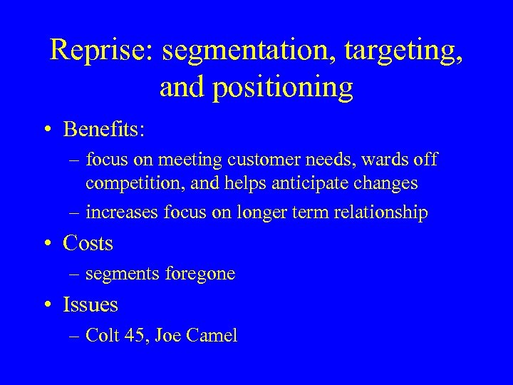 Reprise: segmentation, targeting, and positioning • Benefits: – focus on meeting customer needs, wards