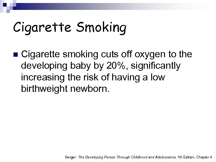 Cigarette Smoking n Cigarette smoking cuts off oxygen to the developing baby by 20%,