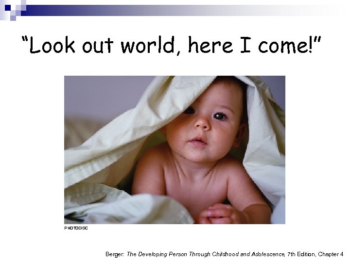 “Look out world, here I come!” PHOTODISC Berger: The Developing Person Through Childhood and