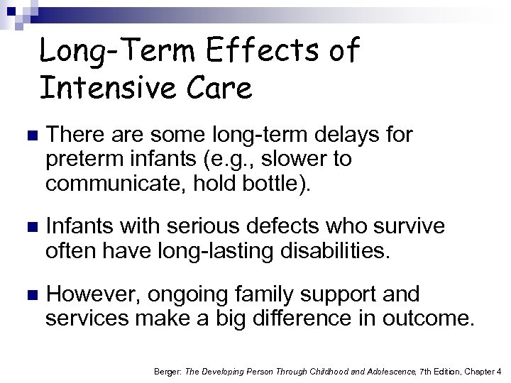 Long-Term Effects of Intensive Care n There are some long-term delays for preterm infants