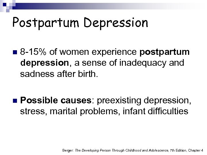 Postpartum Depression n 8 -15% of women experience postpartum depression, a sense of inadequacy