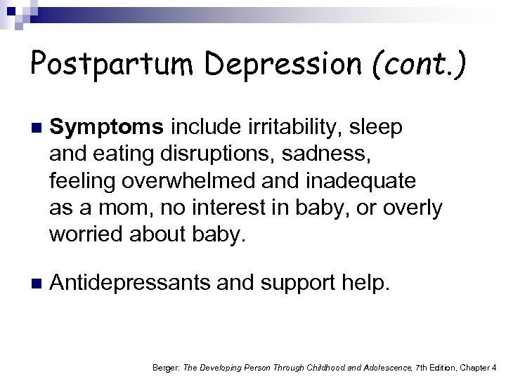 Postpartum Depression (cont. ) n Symptoms include irritability, sleep and eating disruptions, sadness, feeling