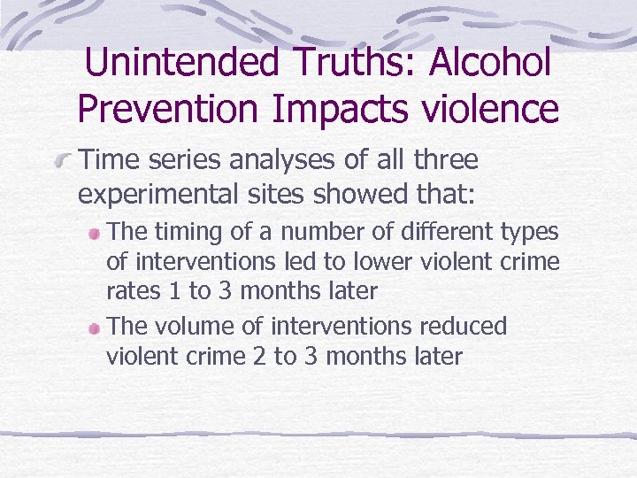 Unintended Truths: Alcohol Prevention Impacts violence Time series analyses of all three experimental sites