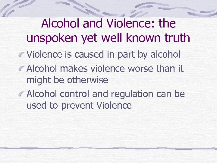 Alcohol and Violence: the unspoken yet well known truth Violence is caused in part
