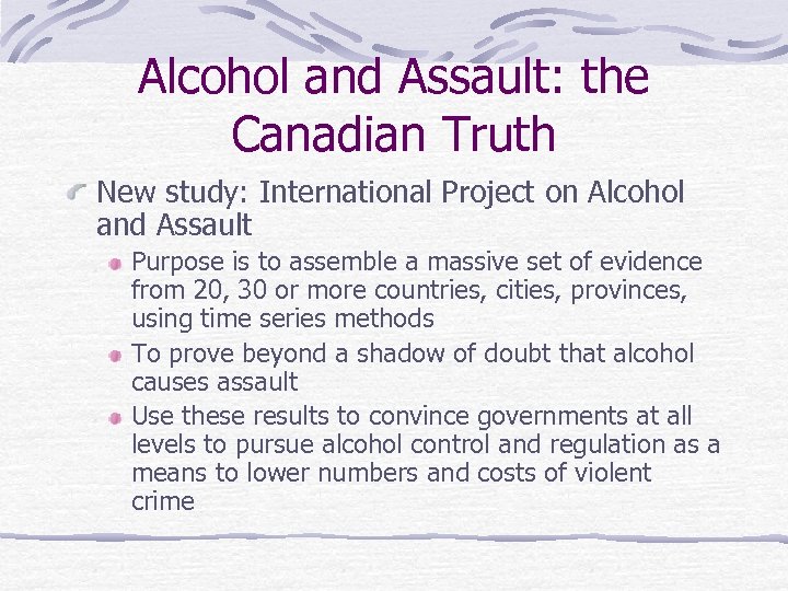 Alcohol and Assault: the Canadian Truth New study: International Project on Alcohol and Assault