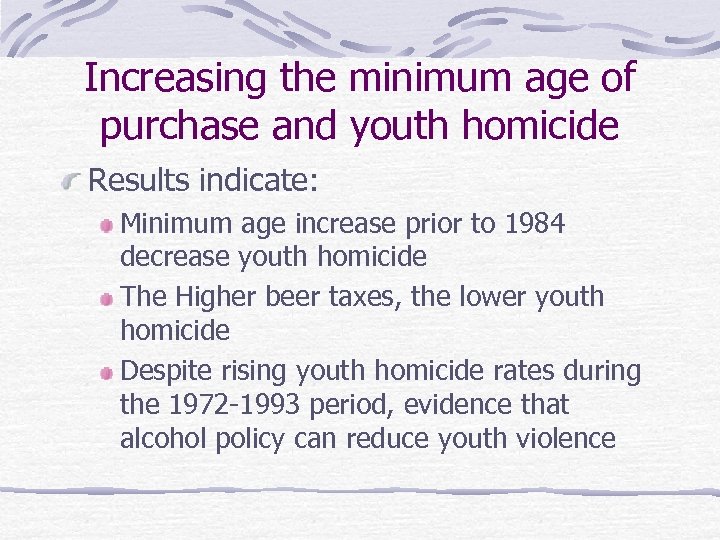 Increasing the minimum age of purchase and youth homicide Results indicate: Minimum age increase