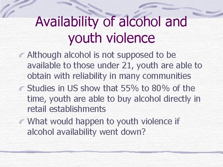 Availability of alcohol and youth violence Although alcohol is not supposed to be available