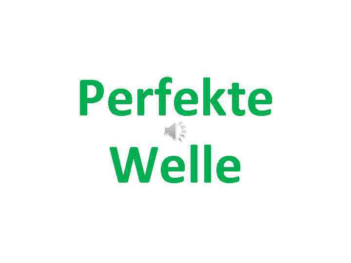 Perfekte Welle 