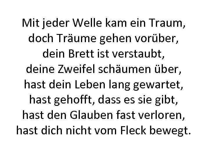 Mit jeder Welle kam ein Traum, doch Träume gehen vorüber, dein Brett ist verstaubt,