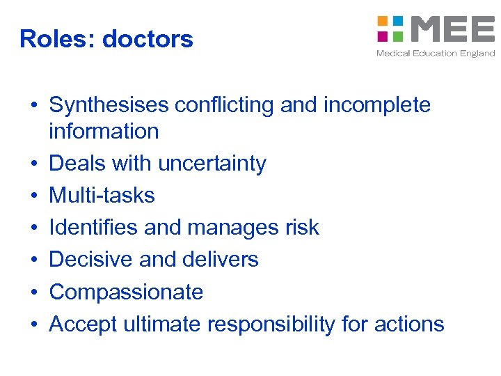 Roles: doctors • Synthesises conflicting and incomplete information • Deals with uncertainty • Multi-tasks