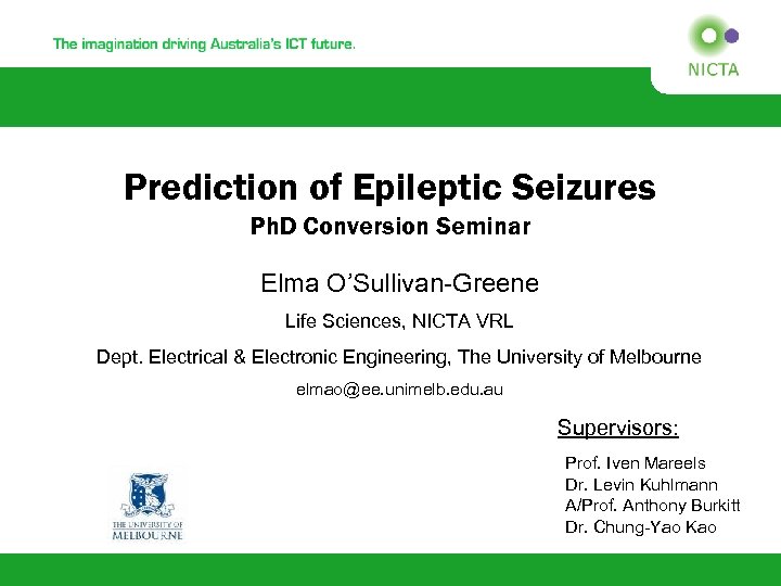 Prediction of Epileptic Seizures Ph. D Conversion Seminar Elma O’Sullivan-Greene Life Sciences, NICTA VRL